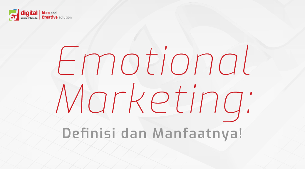 Emotional Marketing: Definisi dan Manfaatnya!
