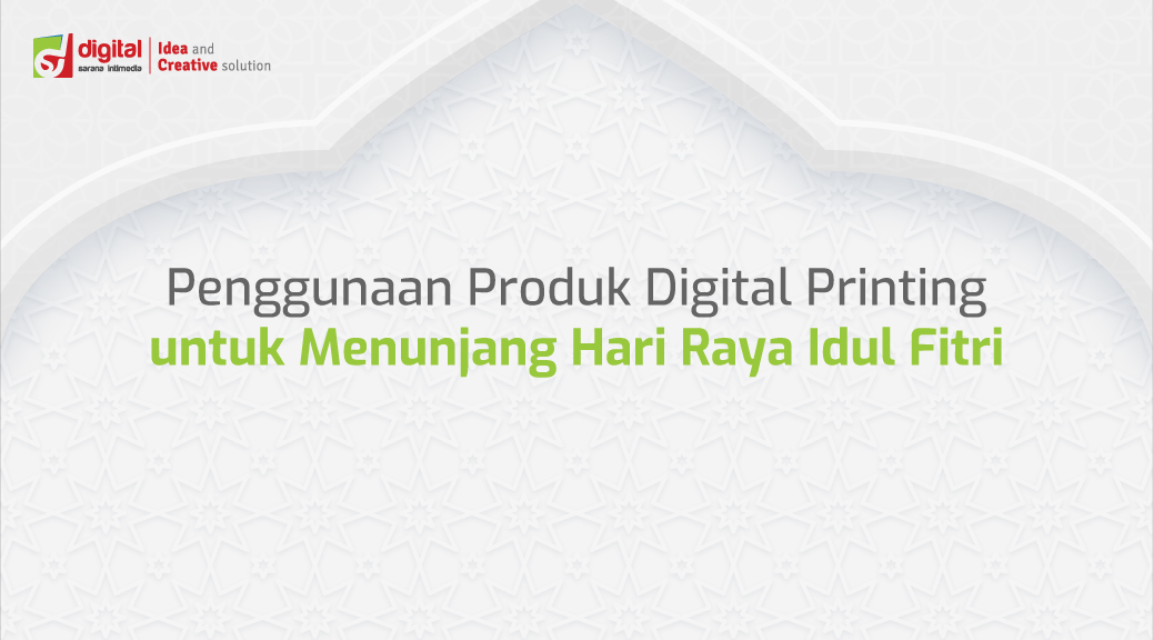 Penggunaan Produk Digital Printing untuk Menunjang Hari Raya Idul Fitri